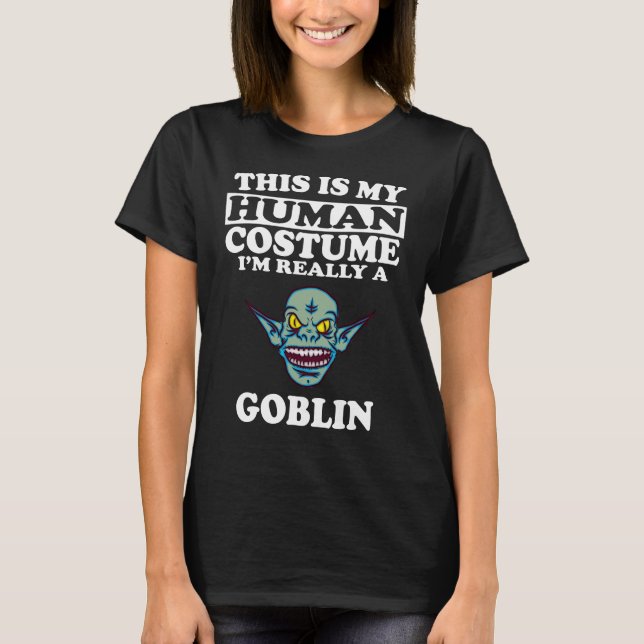 This Is My Human Costume I'm Really A Goblin Shirt (Front)