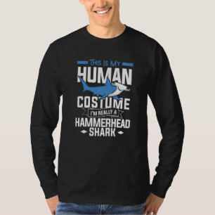 This Is My Human Costume I'm Really A Hammerhead S T-Shirt