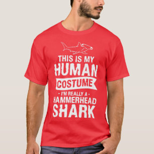 This Is My Human Costume Im Really A Hammerhead Sh T-Shirt