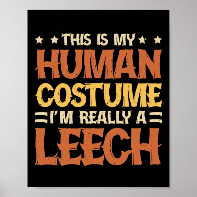 This Is My Human Costume I'm Really A Leech  Poster (Front)