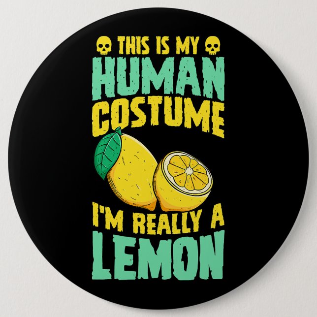This Is My Human Costume Im Really A Lemon Hallowe 6 Inch Round Button (Front)