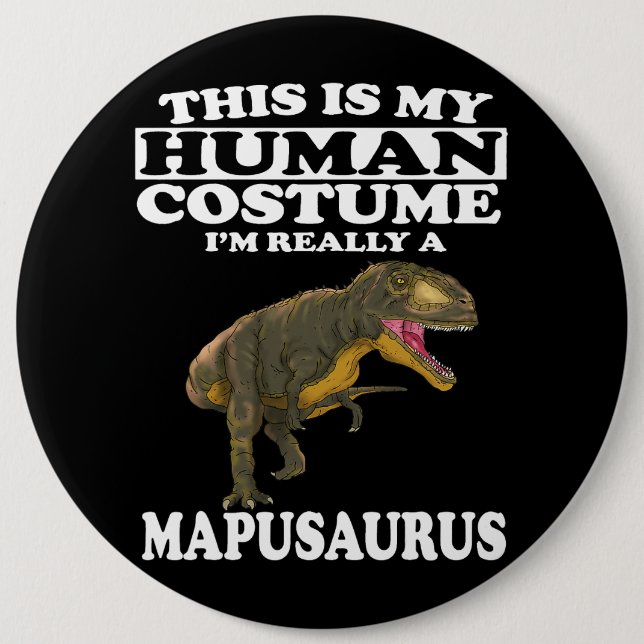 This Is my Human Costume Im Really A Mapusaurus Di 6 Inch Round Button (Front)