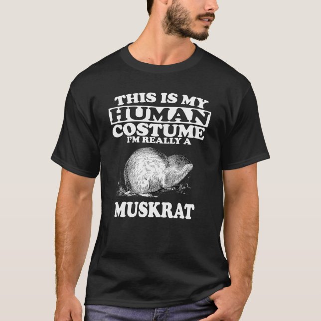 This Is My Human Costume I'm Really A Muskrat T-Shirt (Front)