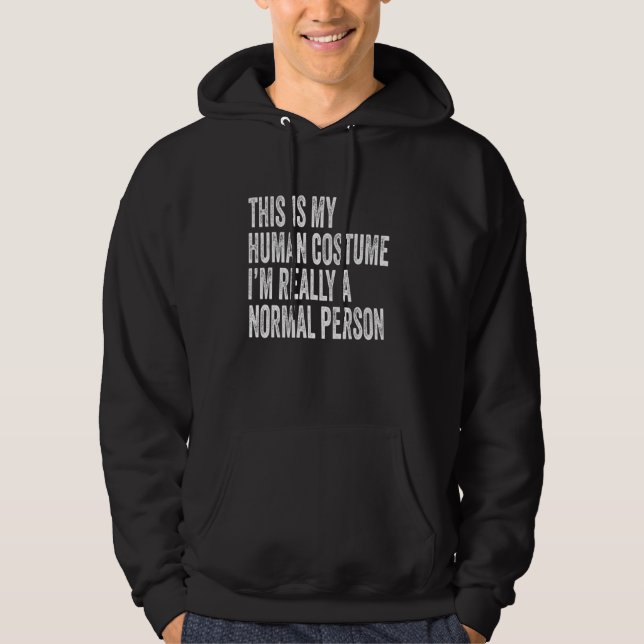 This Is My Human Costume I'm Really A Normal Perso Hoodie (Front)
