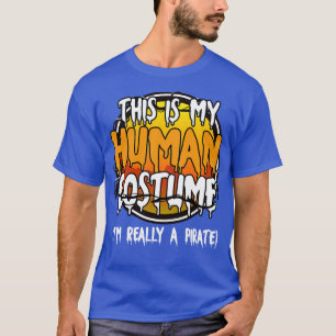 This Is My Human Costume Im Really A Pirate Funny  T-Shirt