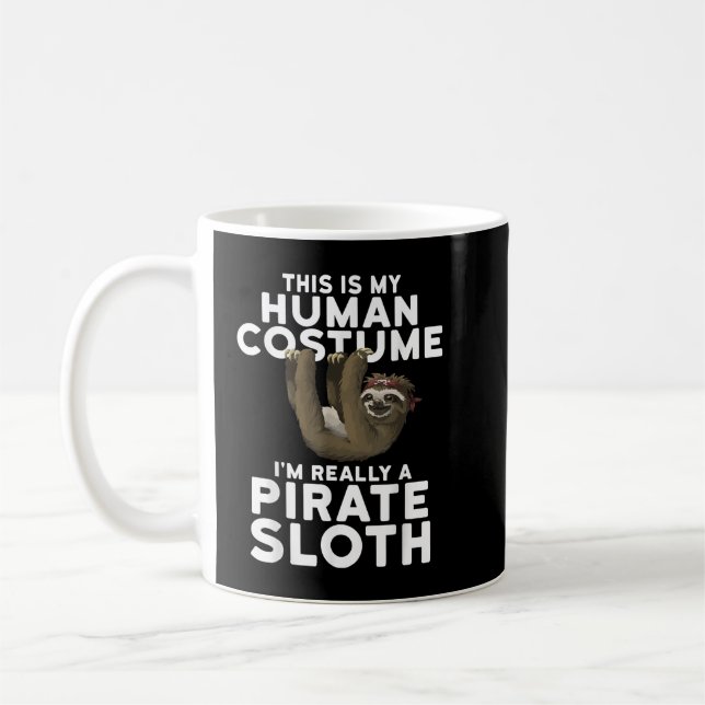 This is My Human Costume I'm Really a Pirate Sloth Coffee Mug (Left)