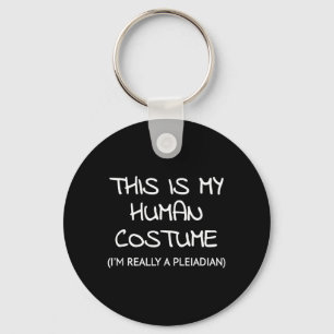 This Is My Human Costume Im Really A Pleiadian Keychain