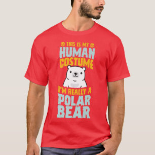 This Is My Human Costume I'm Really A Polar Bear H T-Shirt