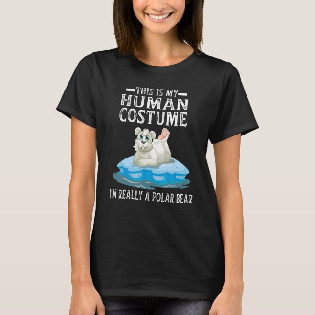 This Is My Human Costume I'm Really A Polar Bear H T-Shirt (Front)
