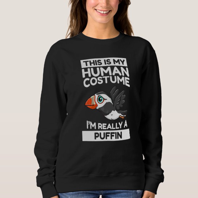 This Is My Human Costume I'm Really A Puffin Sweatshirt (Front)