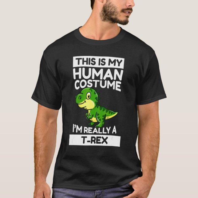 This Is My Human Costume I'm Really A Rex T-Shirt (Front)
