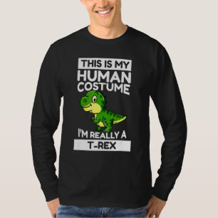 This Is My Human Costume I'm Really A Rex T-Shirt