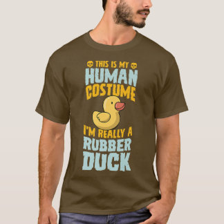This Is My Human Costume I'm Really A Rubber Duck T-Shirt