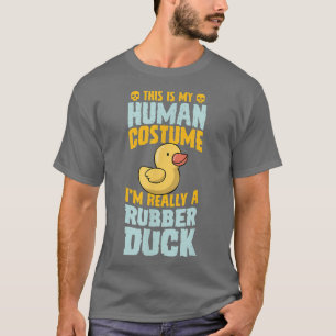 This Is My Human Costume I'm Really A Rubber Duck T-Shirt