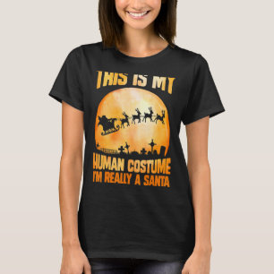 This is my human costume I'm really a santa hallow T-Shirt