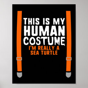 This Is My Human Costume I'm Really A Sea Turtle H Poster