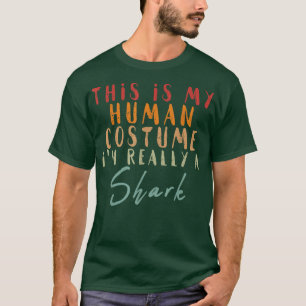 This Is My Human Costume Im Really A Shark 855 T-Shirt