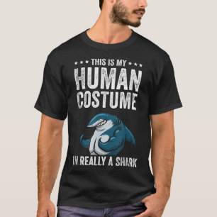 This is My Human Costume I'm Really A Shark Funny T-Shirt