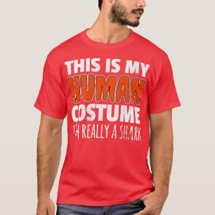 THIS IS MY HUMAN COSTUME IM REALLY A SHARK Hallowe T-Shirt
