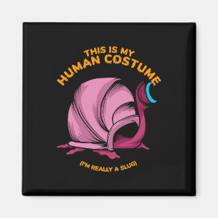 This Is My Human Costume I'm Really A Slug Men Wom Magnet