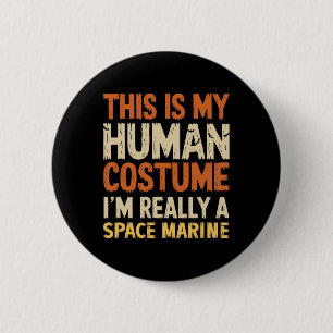 This Is My Human Costume I'm Really A Space Marine 2 Inch Round Button