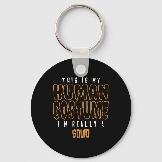 This Is My Human Costume I'm Really A Squid Lover  Keychain (Front)