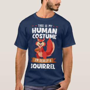 This Is My Human Costume Im Really A Squirrel Fo S T-Shirt