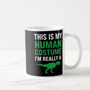 This Is My Human Costume Im Really A T-rex Funny H Coffee Mug