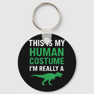 This Is My Human Costume Im Really A T-rex Funny H Keychain