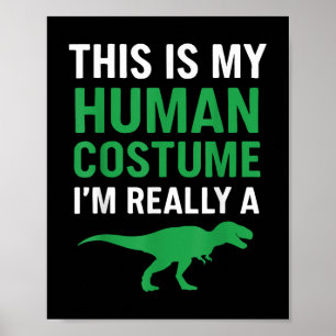 This Is My Human Costume Im Really A T-rex Funny H Poster
