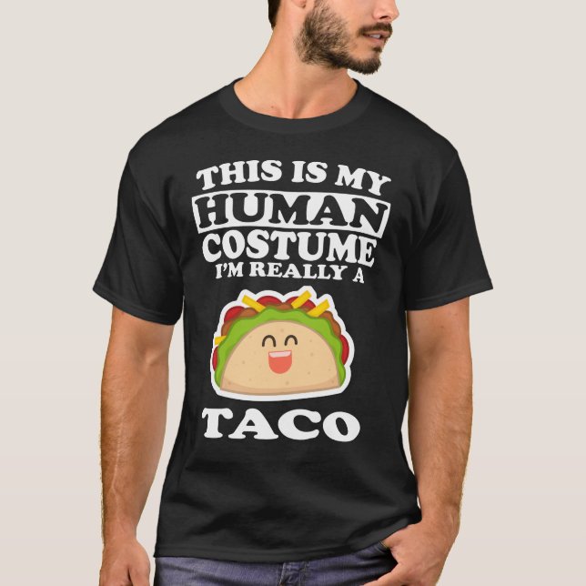 This is My Human Costume, I'm Really A Taco T-Shirt (Front)