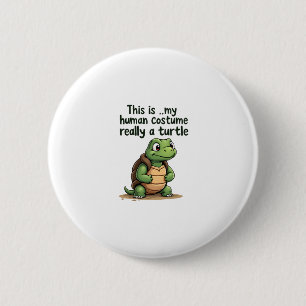 This Is My Human Costume I'm Really A Turtle T-Shi 2 Inch Round Button