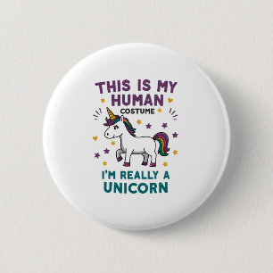 This Is My Human Costume I'm Really A Unicorn T-Sh 2 Inch Round Button