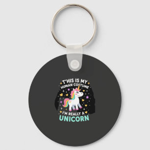 This Is My Human Costume I'm Really A Unicorn T-Sh Keychain