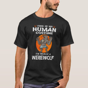 This Is My Human Costume I'm Really A Werewolf Hal T-Shirt