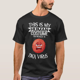 This Is My Human Costume I'm Really A Zika Virus T-Shirt