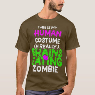 This Is My Human Costume I'm Really A Zombie Funny T-Shirt