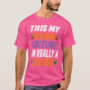 This Is My Human Costume I'm Really A Zombie Happy T-Shirt