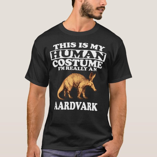 This Is My Human Costume I'm Really An Aardvark T-Shirt (Front)
