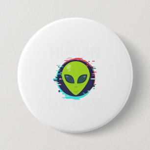 This Is My Human Costume Im Really An Alien 3 Inch Round Button