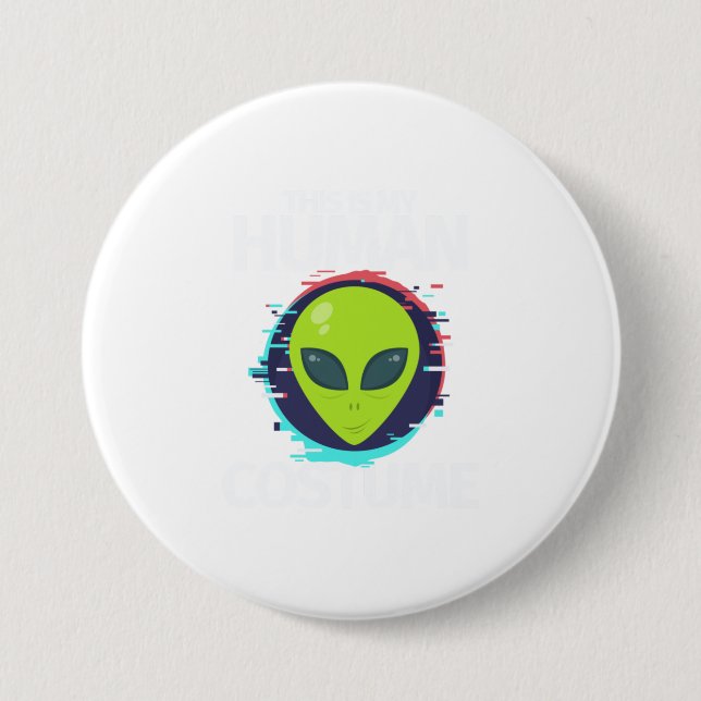 This Is My Human Costume Im Really An Alien 3 Inch Round Button (Front)