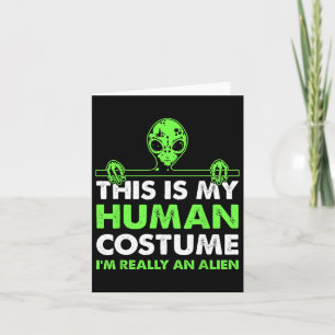 This Is My Human Costume I'm Really An Alien Fun H Card