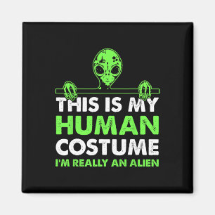 This Is My Human Costume I'm Really An Alien Fun H Magnet
