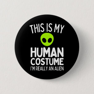 This Is My Human Costume I'm Really An Alien Funny 2 Inch Round Button