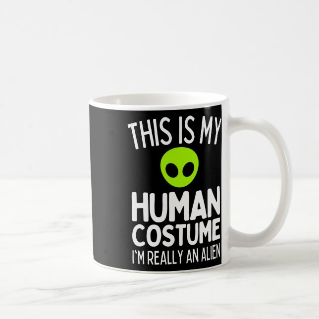 This Is My Human Costume I'm Really An Alien Funny Coffee Mug (Right)