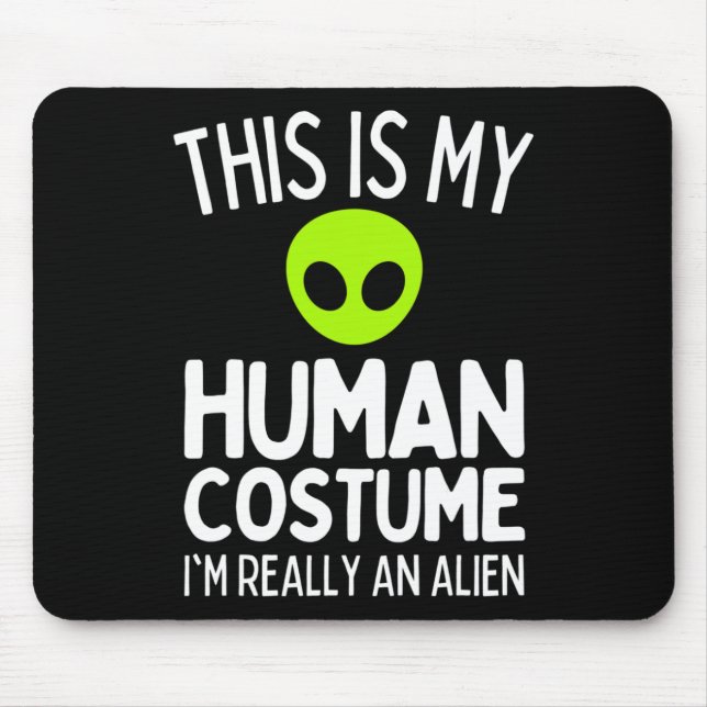 This Is My Human Costume I'm Really An Alien Funny Mouse Pad (Front)