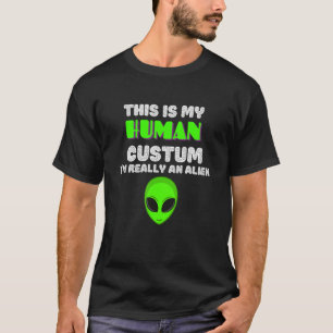 This is My Human Costume I'm Really An Alien T-Shirt