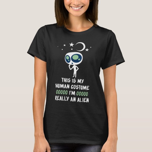 This Is My Human Costume I'm Really an Alien T-Shirt (Front)
