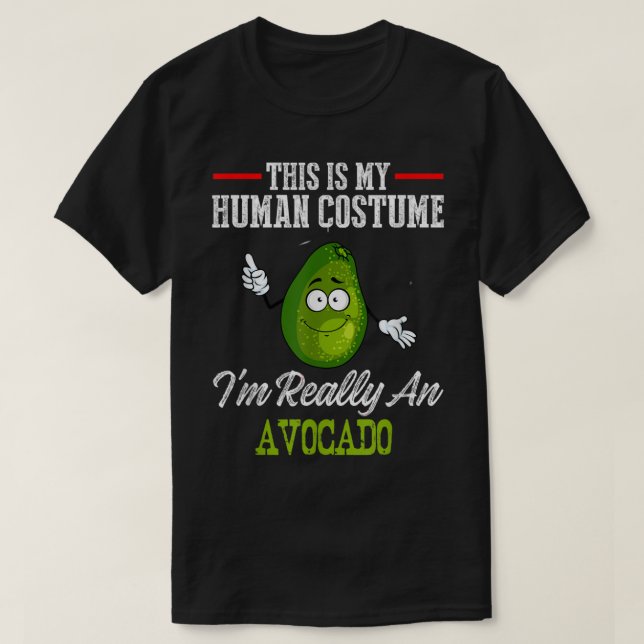 This is My Human Costume, Im Really An Avocado Hum T-Shirt (Design Front)