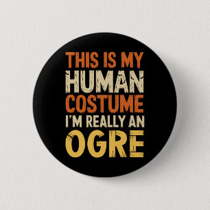 This Is My Human Costume I'm Really An Ogre Hallow 2 Inch Round Button